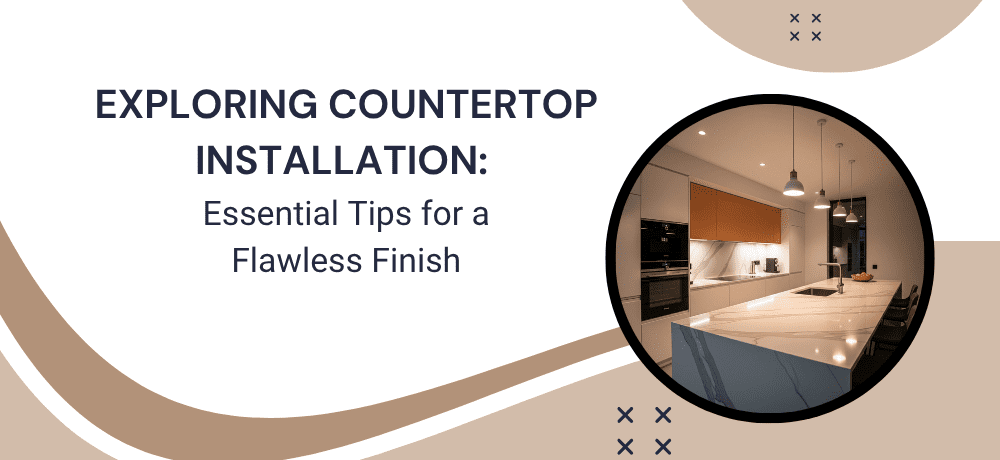 Countertop installation tips with kitchen image.